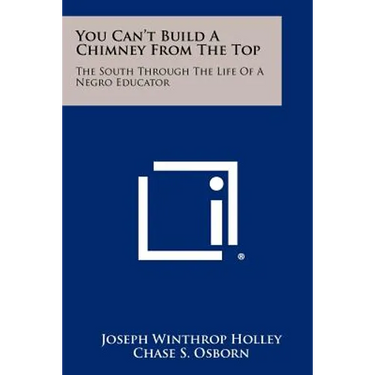 You Can't Build A Chimney From The Top: The South Through The Life Of A Negro Educator