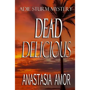 Dead Delicious: Adie Sturm Mystery