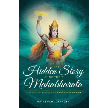 The Hidden Story of the Mahabharata: With Inner Meanings from Paramhansa Yogananda