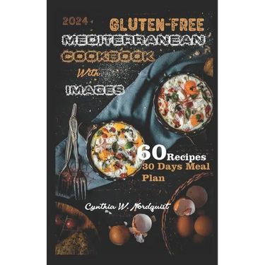 Gluten-Free Mediterranean Cookbook with Images: Everything You Need to Know About Gluten Free Mediterranean Diet and How to Make Delicious, Crispy and