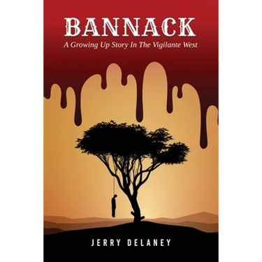 Bannack: A Growing Up Story In The Vigilante West