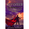 Self Esteem: Effective Ways on How to Raise Your Self-esteem (Find Inner Peace to Develop Willpower With Guided Meditations)