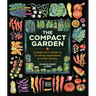 The Compact Garden: A Beginner's Guide to Growing Vegetables in Small Spaces