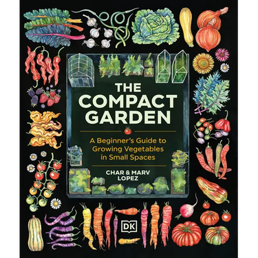 The Compact Garden: A Beginner's Guide to Growing Vegetables in Small Spaces