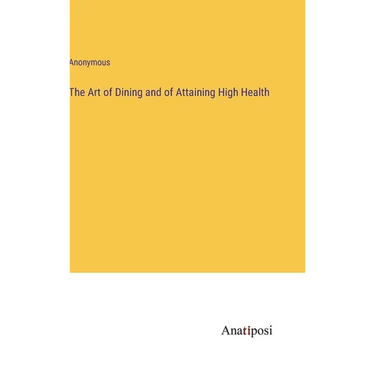 The Art of Dining and of Attaining High Health