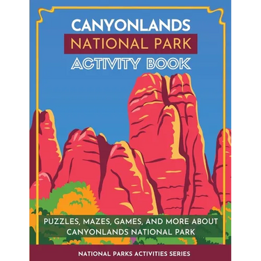 Canyonlands National Park Activity Book: Puzzles, Mazes, Games, and More About Canyonlands National Park