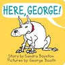 Here, George!