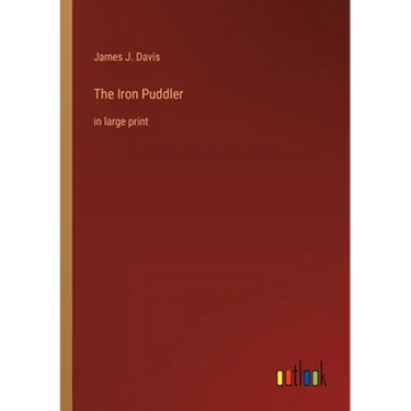 The Iron Puddler: in large print