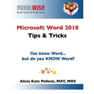 Microsoft Word 2010 Tips & Tricks: You know Word, but do you KNOW Word?