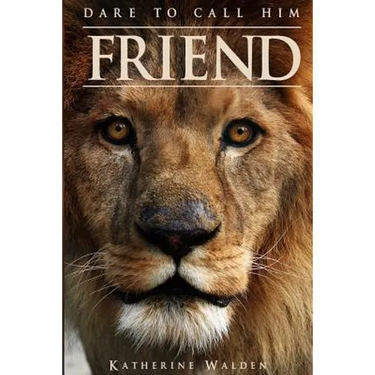 Dare to Call Him Friend