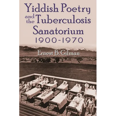 Yiddish Poetry and the Tuberculosis Sanatorium: 1900-1970