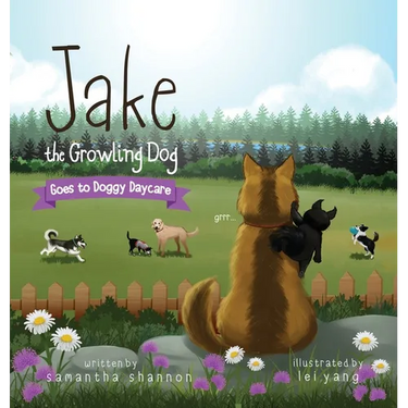 Jake the Growling Dog Goes to Doggy Daycare: A Children's Book about Trying New Things, Friendship, Finding Comfort, and Kindness