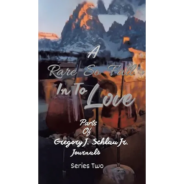 A Rare So Fall In To Love: Parts of Gregory J. Schlau Jr. Journals