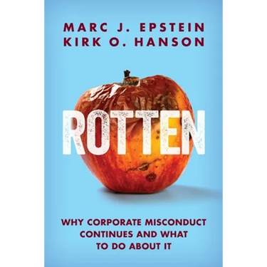 Rotten: Why Corporate Misconduct Continues and What to Do about It