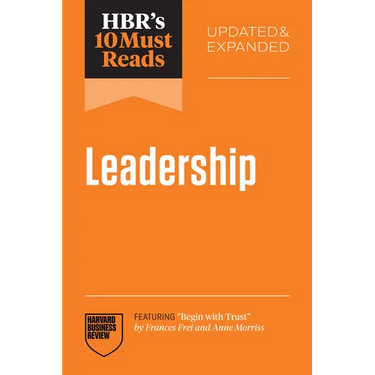 Hbr's 10 Must Reads on Leadership, Updated and Expanded (Featuring Begin with Trust by Frances X. Frei and Anne Morriss)