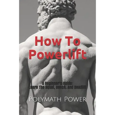 How to Powerlift: Learn The Squat, Bench, And Deadlift