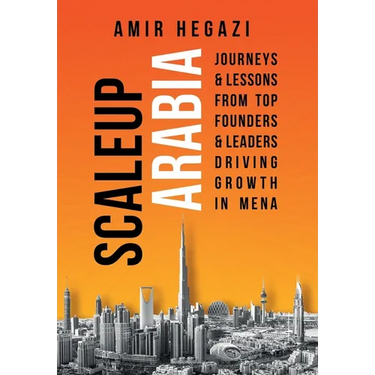 Scaleup Arabia: Journeys & Lessons from Top Founders & Leaders Driving Growth in MENA