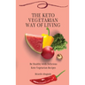 The Keto Vegetarian Way of Living: Be Healthy with Delicious Keto Vegetarian Recipes