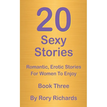 20 Sexy Stories: Romantic, Erotic Stories For Women Book Three