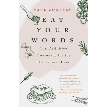 Eat Your Words: The Definitive Dictionary for the Discerning Diner (a Foodie Gift and Scrabble Words Source)