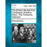 The Entire Life and Full Confession of Arthur Orton, the Tichborne Claimant