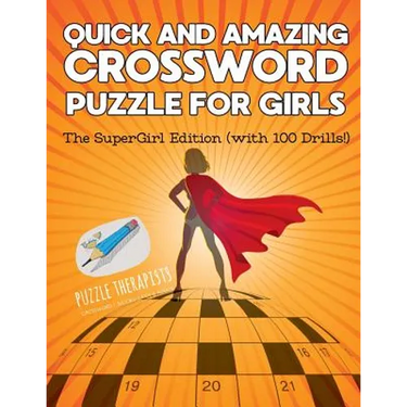 Quick and Amazing Crossword Puzzle for Girls The SuperGirl Edition (with 100 Drills!)