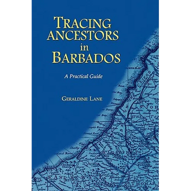 Tracing Your Ancestors in Barbados. a Practical Guide