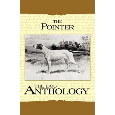 The Pointer - A Dog Anthology (A Vintage Dog Books Breed Classic)