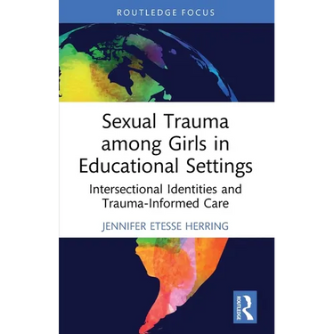Sexual Trauma among Girls in Educational Settings: Intersectional Identities and Trauma-Informed Care