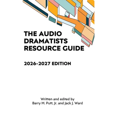 The Audio Dramatists Resource Guide: 2026-2027 Edition