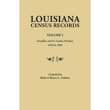 Louisiana Census Records. Volume I: Avoyelles and St. Landry Parishes, 1810 & 1820