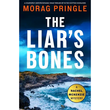 The Liar's Bones: A Completely Unputdownable Crime Thriller Set in the Scottish Highlands