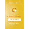 Candle Magic for Beginners: The Simplest Magic You Can Do