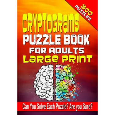 Cryptograms Puzzle Book for Adults LARGE PRINT: 300 Cryptogram Puzzles to Improve and Exercise your Brain! Word Puzzle Book for Adults.