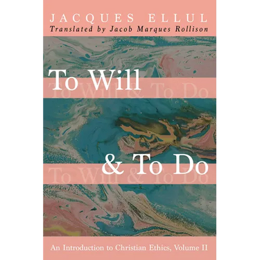 To Will & to Do, Volume Two: An Introduction to Christian Ethics