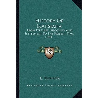 History Of Louisiana: From Its First Discovery And Settlement To The Present Time (1841)