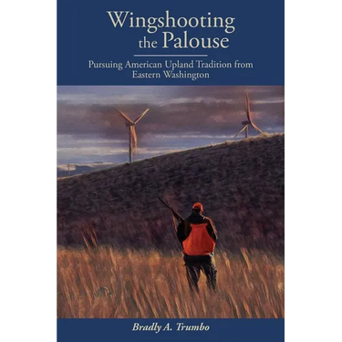 Wingshooting the Palouse: Pursuing American Upland Tradition from Eastern Washington