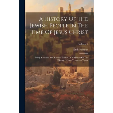 A History Of The Jewish People In The Time Of Jesus Christ: Being A Second And Revised Edition Of A Manual Of The History Of New Testament Times; Volu