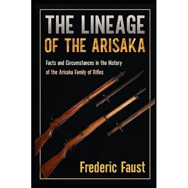 The Lineage of the Arisaka: Facts and Circumstance in the History of the Arisaka Family of Rifles