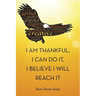 I Am Thankful, I Can Do It, I Believe I Will Reach It