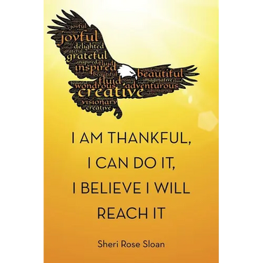 I Am Thankful, I Can Do It, I Believe I Will Reach It