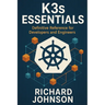 K3s Essentials: Definitive Reference for Developers and Engineers