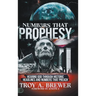 Numbers That Prophesy: Hearing God through Historic Headlines and Numbers That Preach