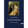 An Ideal Husband: by Oscar Wilde