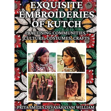 Exquisite Embroideries of Kutch: Practising Communities - Culture, Costumes, Crafts