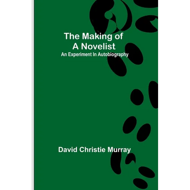 The Making Of A Novelist; An Experiment In Autobiography