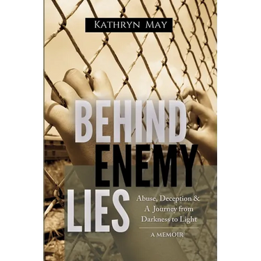 Behind Enemy Lies: Abuse, Deception and a Journey from Darkness to Light