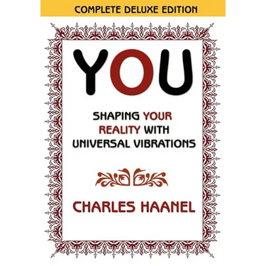 You Shaping Your Reality with Universal Vibrations by Charles Haanel