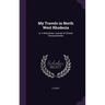 My Travels in North West Rhodesia: or, A Missionary Journey of Sixteen Thousand Miles