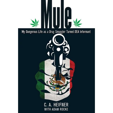 Mule: My Dangerous Life As A Drug Smuggler Turned Dea Informant